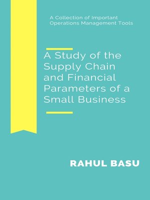 cover image of A Study of the Supply Chain and Financial Parameters of a Small Business